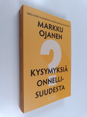 Markku Ojanen : Kysymyksiä onnellisuudesta : mikä meitä s...