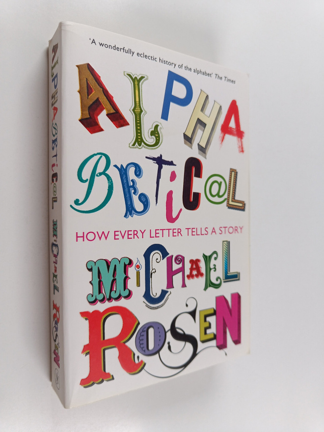 Michael Rosen : Alphabetical - How Every Letter Tells a S...