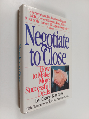 Gary Karrass : Negotiate to close : how to make more succ...