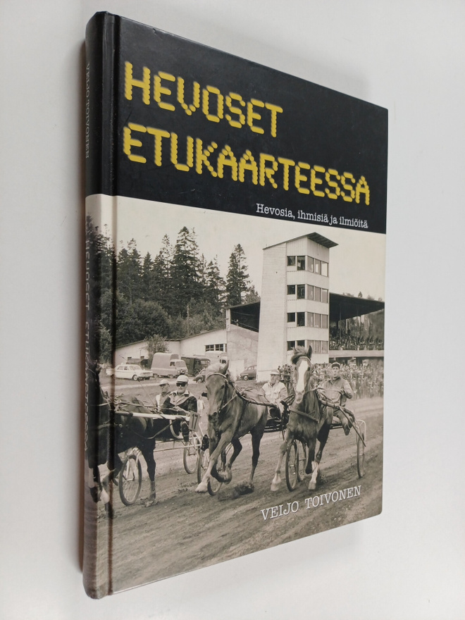Veijo Toivonen : Hevoset etukaarteessa : hevosia, ihmisiä...