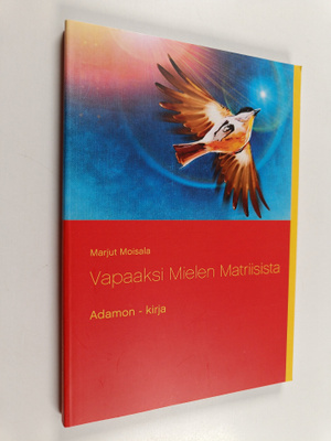 Marjut Moisala : Vapaaksi Mielen Matriisista - Adamon - k...