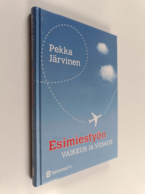 Pekka Järvinen : Esimiestyön vaikeus ja viisaus