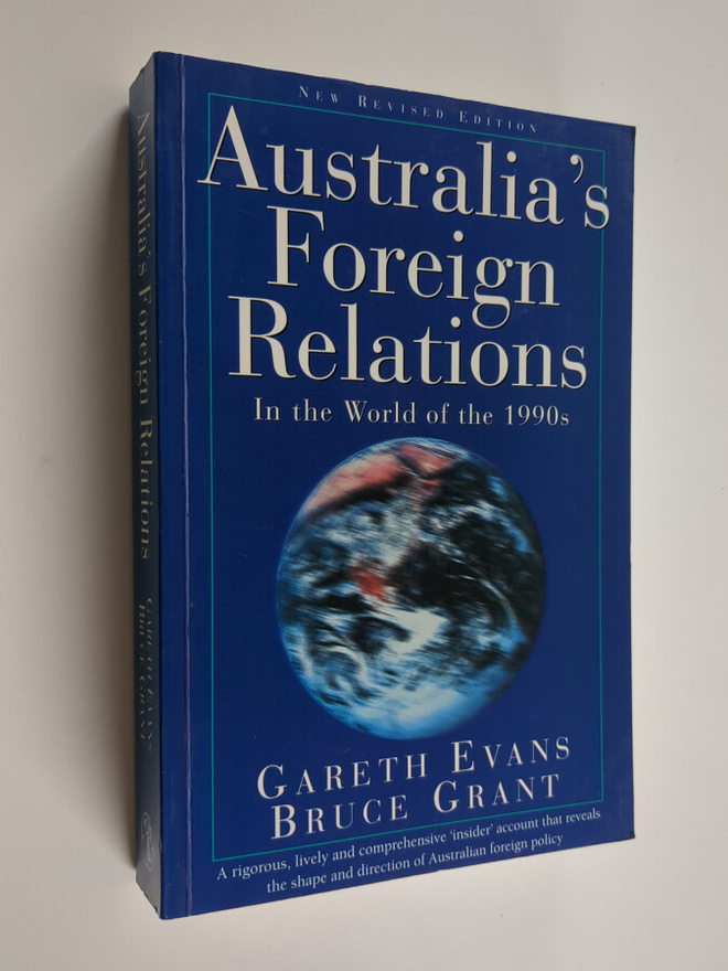 Gareth J. Evans : Australia's foreign relations : in the ...