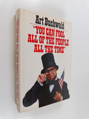 Art Buchwald : You can fool all of the people all the time