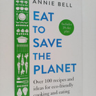 Annie Bell : Eat to save the planet : over 100 recipes an... - pikkukuva 1