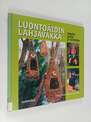 Tiina Rinne : Luontoäidin lahjavakka : Ideoita kotiin ja ...