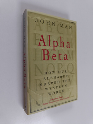 John Man : Alpha Beta : How Our Alphabet Shaped the Weste...