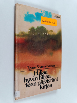 Tyyne Saastamoinen : Hiljaa, hyvin hiljaa teen päivistäni...