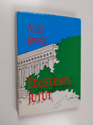 Aulis Juvela : Eduskuntajutut (signeerattu)
