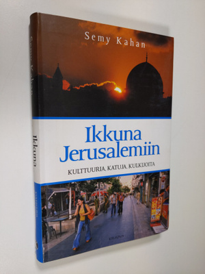 Semy Kahan : Ikkuna Jerusalemiin : kulttuuria, katuja, ku...