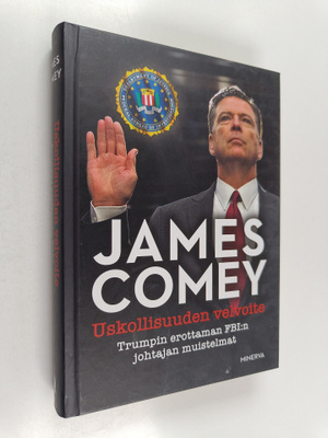 James Comey : Uskollisuuden velvoite : Trumpin erottaman ...