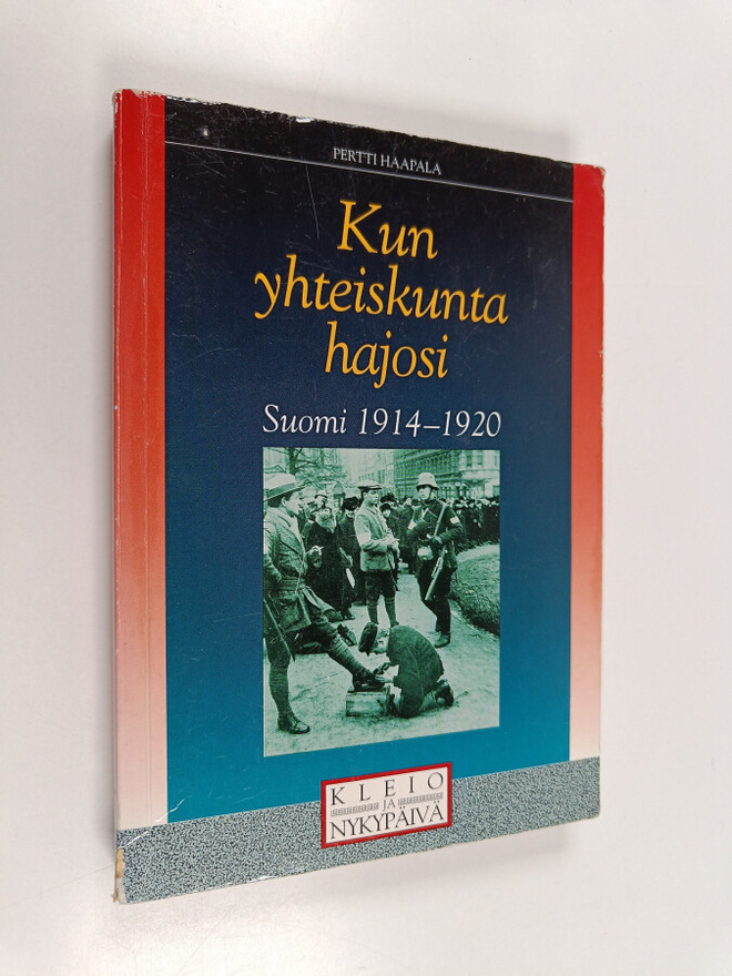 Pertti Haapala : Kun yhteiskunta hajosi : Suomi 1914-1920