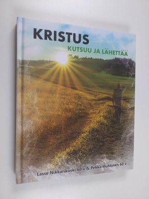 Kristus kutsuu ja lähettää : toiminnanjohtaja Lasse Nikka...