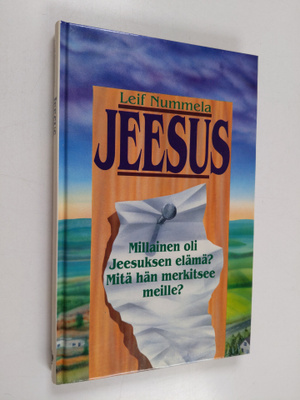 Leif Nummela : Jeesus : millainen oli Jeesuksen elämä, mi...