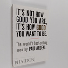 Paul Arden : It's not how good you are, it's how good you... - pikkukuva 1