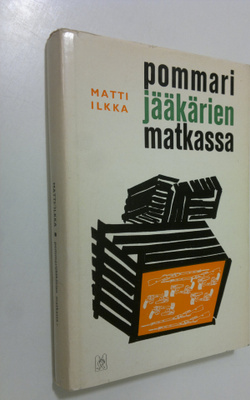 Matti M. Ilkka : Pommarijääkärien matkassa : suomalaisen ...