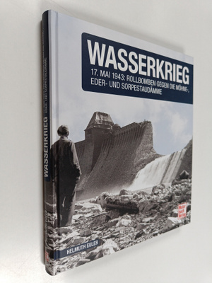 Helmuth Euler : Wasserkrieg - 17. Mai 1943: Rollbomben ge...