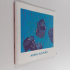 Anna Alapuro : Anna Alapuro : Imatran taidemuseo 26.3.-17... - pikkukuva 1