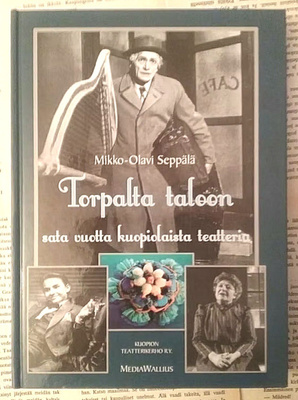 Torpalta taloon: sata vuotta kuopiolaista teatteria