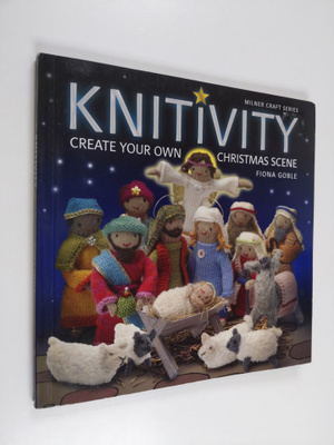 Fiona Goble ym. : Knitivity - Create Your Own Christmas S...