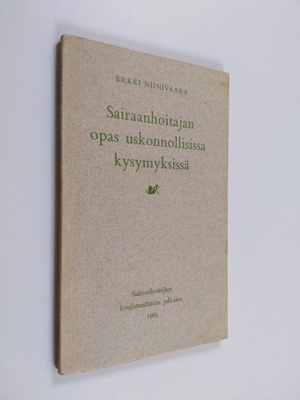 Erkki Niinivaara : Sairaanhoitajan opas uskonnollisissa k...