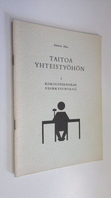 Antero Aho : Taitoa yhteistyöhön 1, Kokoustekniikan ydink...