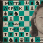 { matts aspvik - the name of the game } - pikkukuva 1