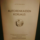 Atte Rainio : AUTONRENKAIDEN KORJAUS ( 1 p. 1945 ) Sis.pk:t - pikkukuva 1