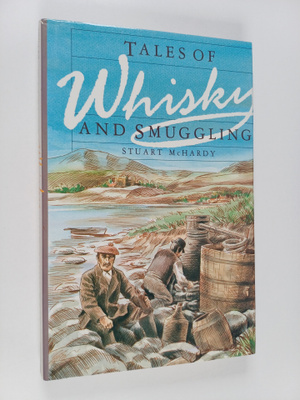 Stuart McHardy : Tales of Whisky and Smuggling
