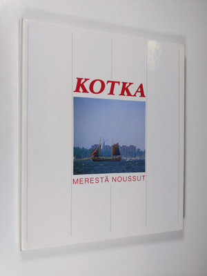 Pekka Mäkelä : Kotka : merestä noussut