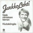 JARKKO LEHTI - VIELÄ VIIMEISEN KERRAN 7" - pikkukuva 1