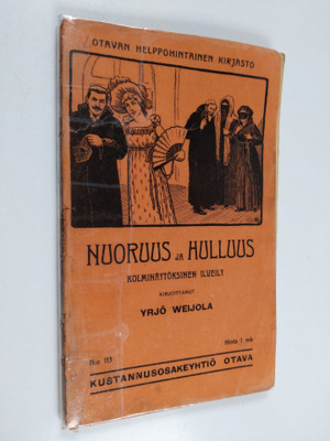 Yrjö Weijola : Nuoruus ja hulluus : kolminäytöksinen ilve...