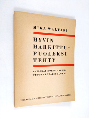 Mika Waltari : Hyvin harkittu - puoleksi tehty : rational...