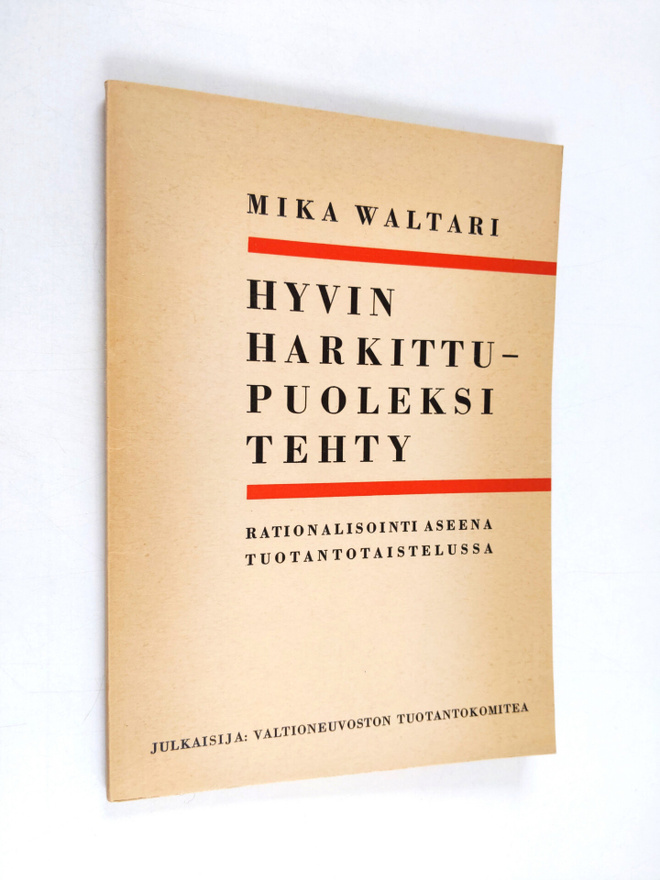 Mika Waltari : Hyvin harkittu - puoleksi tehty : rational...