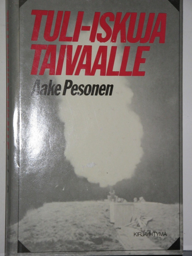 Aake Pesonen : TULI-ISKUJA TAIVAALLE Ilmatorjuntajoukkojen