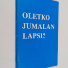 Unto Helin : Oletko Jumalan lapsi? : tutkistelua uudestis... - pikkukuva 1