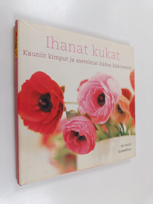 Bo Niles : Ihanat kukat : kauniit kimput ja asetelmat käd...