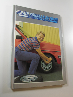 Näin korjaan autoani : vaihe vaiheelta, oikein ja edullis...