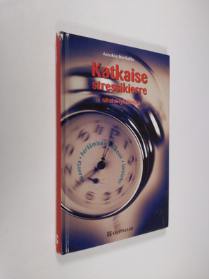 Annukka Merikallio : Katkaise stressikierre - oikaise työ...