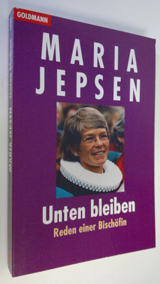 Maria Jepsen : Unten bleiden : Reden einer Bischöfin