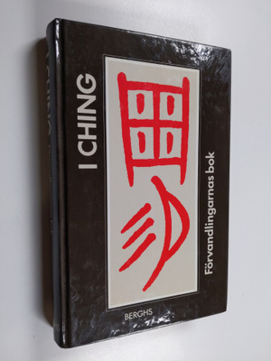 I ching : förvvandlingarnas eller Växlingarnas bok