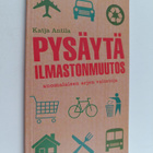 Katja Antila : Pysäytä ilmastonmuutos : suomalaisen arjen... - pikkukuva 1