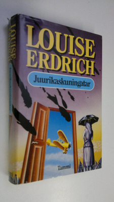 Louise Erdrich : Juurikaskuningatar