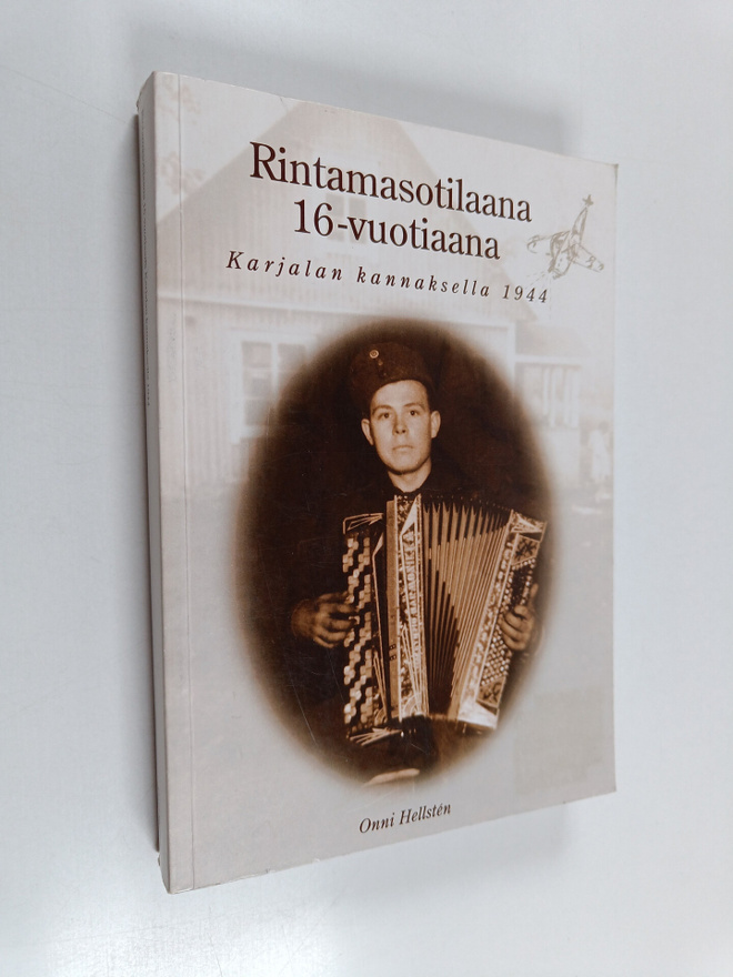 Onni Hellsten : Rintamasotilaana 16-vuotiaana Karjalan ka...