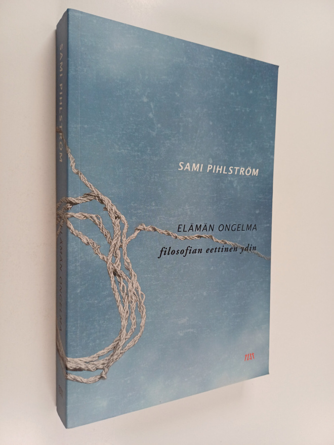 Sami Pihlström : Elämän ongelma : filosofian eettinen ydin