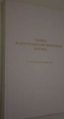 Pentti Ruohoniemi : Lahden rakennusmestariyhdistyksen his...