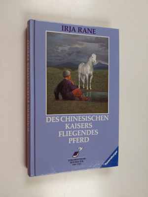 Irja Rane : Des chinesischen Kaisers fliegendes Pferd