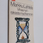 Markku Lahtela : Vihaa nyt - rakasta myöhemmin - pikkukuva 1
