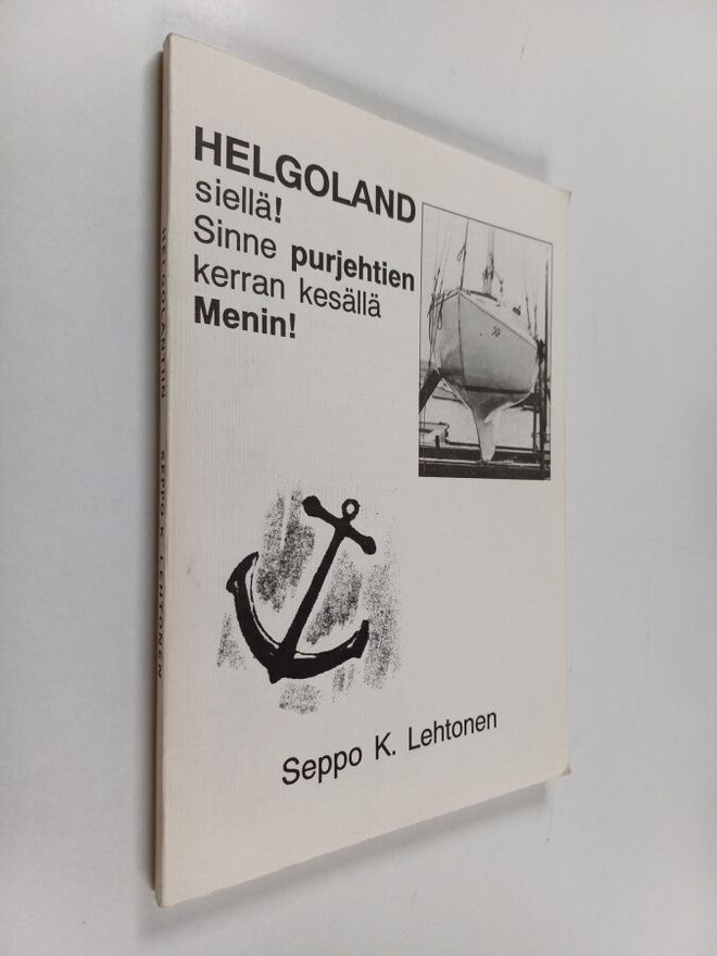Seppo K. Lehtonen : Helgoland siellä! : sinne purjehtien ...