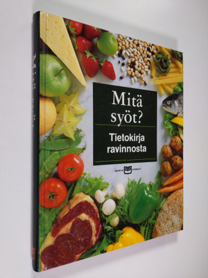 Taina (suom.) Salovaara : Mitä syöt : tietokirja ravinnosta